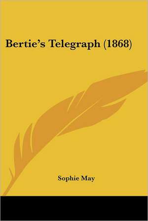 Bertie's Telegraph (1868) de Sophie May