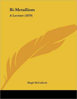 Bi-Metallism de Hugh McCulloch