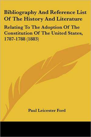 Bibliography And Reference List Of The History And Literature de Paul Leicester Ford