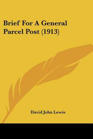 Brief For A General Parcel Post (1913) de David John Lewis