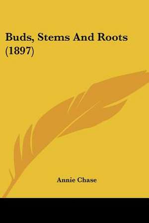 Buds, Stems And Roots (1897) de Annie Chase