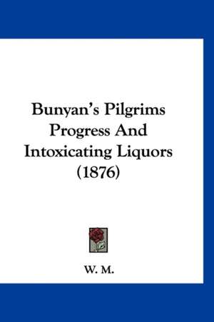 Bunyan's Pilgrims Progress And Intoxicating Liquors (1876) de W. M.