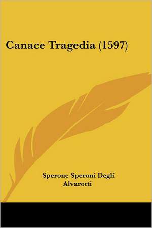 Canace Tragedia (1597) de Sperone Speroni Degli Alvarotti