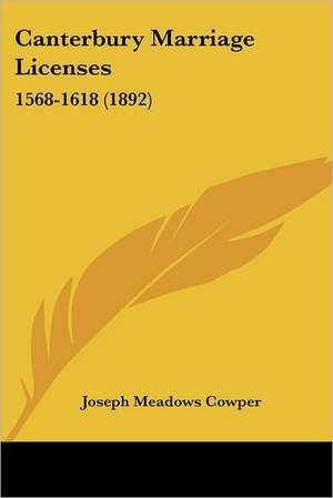 Canterbury Marriage Licenses de Joseph Meadows Cowper