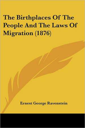 The Birthplaces Of The People And The Laws Of Migration (1876) de Ernest George Ravenstein