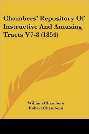 Chambers' Repository Of Instructive And Amusing Tracts V7-8 (1854) de William Chambers