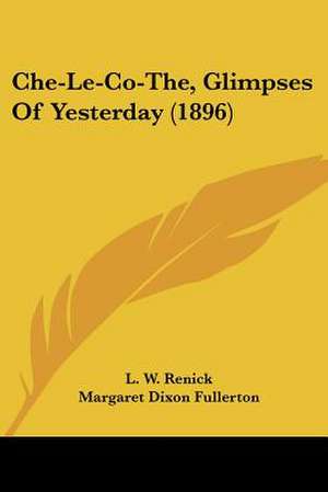 Che-Le-Co-The, Glimpses Of Yesterday (1896) de L. W. Renick