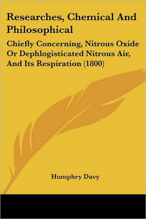 Researches, Chemical And Philosophical de Humphry Davy