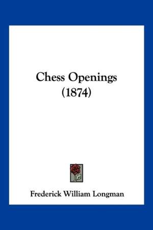 Chess Openings (1874) de Frederick William Longman