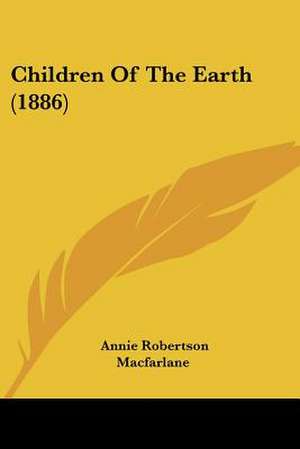 Children Of The Earth (1886) de Annie Robertson Macfarlane