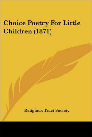 Choice Poetry For Little Children (1871) de Religious Tract Society