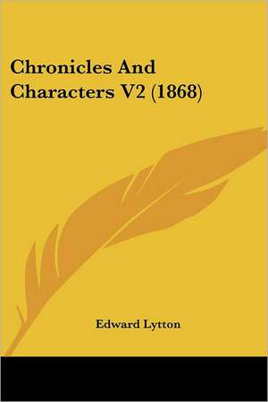 Chronicles And Characters V2 (1868) de Edward Lytton