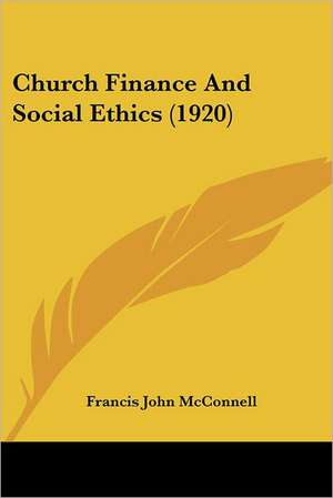 Church Finance And Social Ethics (1920) de Francis John Mcconnell