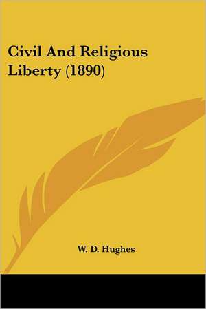 Civil And Religious Liberty (1890) de W. D. Hughes