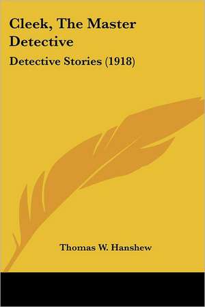 Cleek, The Master Detective de Thomas W. Hanshew