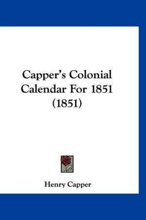 Capper's Colonial Calendar For 1851 (1851) de Henry Capper