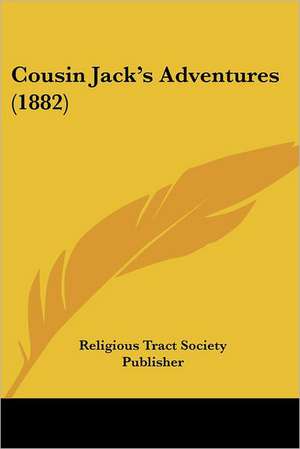 Cousin Jack's Adventures (1882) de Religious Tract Society Publisher