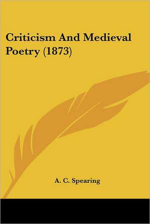 Criticism and Medieval Poetry (1873) de A. C. Spearing