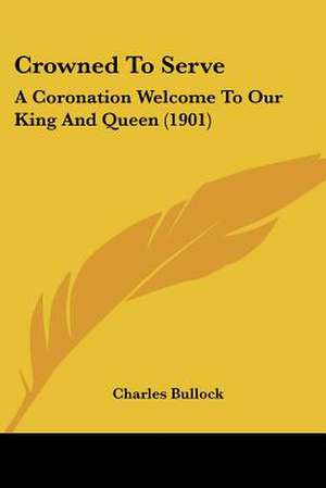 Crowned To Serve de Charles Bullock