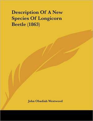 Description Of A New Species Of Longicorn Beetle (1863) de John Obadiah Westwood