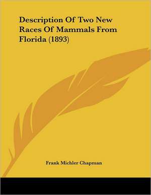 Description Of Two New Races Of Mammals From Florida (1893) de Frank Michler Chapman