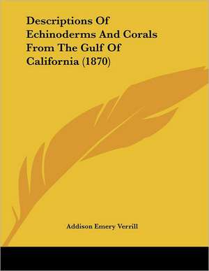 Descriptions Of Echinoderms And Corals From The Gulf Of California (1870) de Addison Emery Verrill