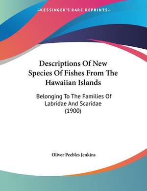 Descriptions Of New Species Of Fishes From The Hawaiian Islands de Oliver Peebles Jenkins