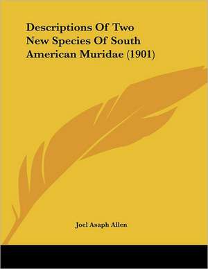 Descriptions Of Two New Species Of South American Muridae (1901) de Joel Asaph Allen