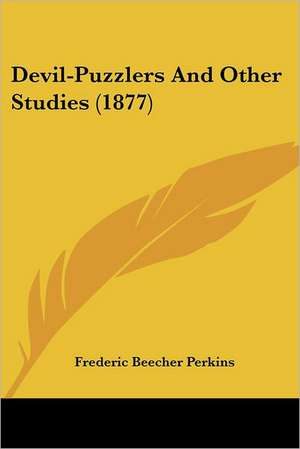 Devil-Puzzlers And Other Studies (1877) de Frederic Beecher Perkins