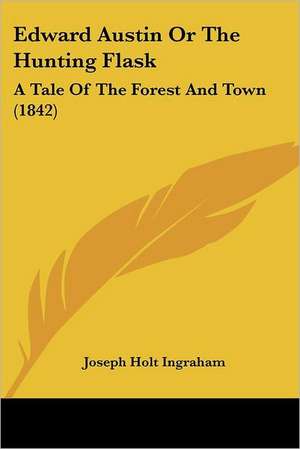 Edward Austin Or The Hunting Flask de Joseph Holt Ingraham