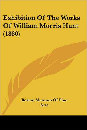 Exhibition Of The Works Of William Morris Hunt (1880) de Boston Museum Of Fine Arts