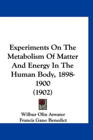 Experiments On The Metabolism Of Matter And Energy In The Human Body, 1898-1900 (1902) de Wilbur Olin Atwater