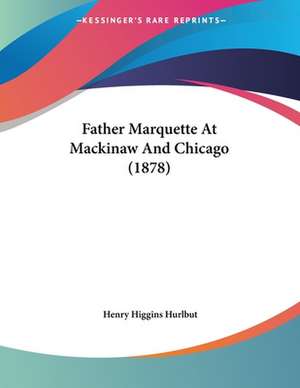 Father Marquette At Mackinaw And Chicago (1878) de Henry Higgins Hurlbut