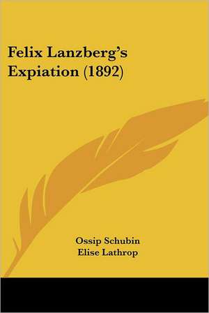 Felix Lanzberg's Expiation (1892) de Ossip Schubin