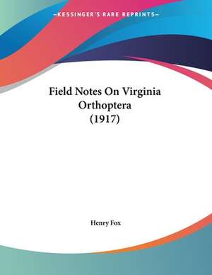 Field Notes On Virginia Orthoptera (1917) de Henry Fox