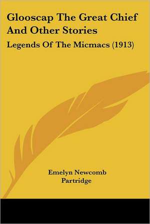 Glooscap The Great Chief And Other Stories de Emelyn Newcomb Partridge