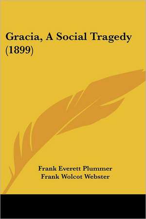 Gracia, A Social Tragedy (1899) de Frank Everett Plummer