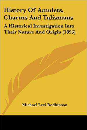 History Of Amulets, Charms And Talismans de Michael Levi Rodkinson