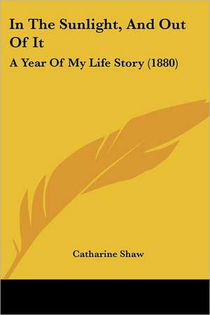 In The Sunlight, And Out Of It de Catharine Shaw