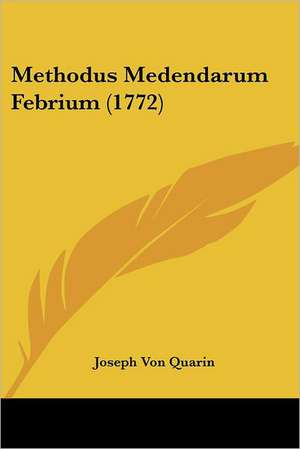 Methodus Medendarum Febrium (1772) de Joseph Von Quarin