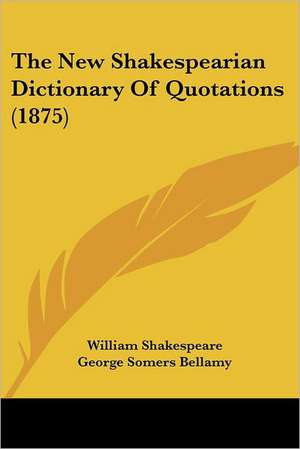 The New Shakespearian Dictionary Of Quotations (1875) de William Shakespeare