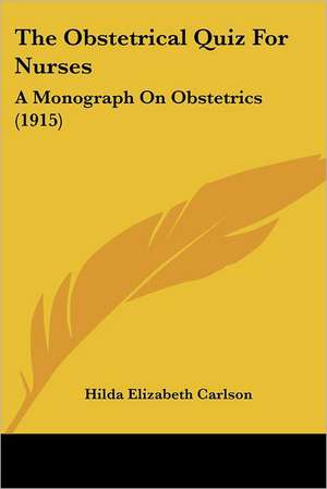 The Obstetrical Quiz For Nurses de Hilda Elizabeth Carlson