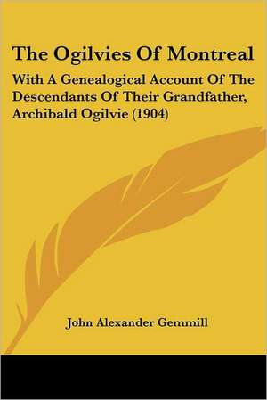 The Ogilvies Of Montreal de John Alexander Gemmill