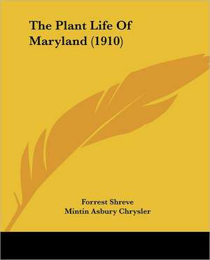 The Plant Life Of Maryland (1910) de Forrest Shreve