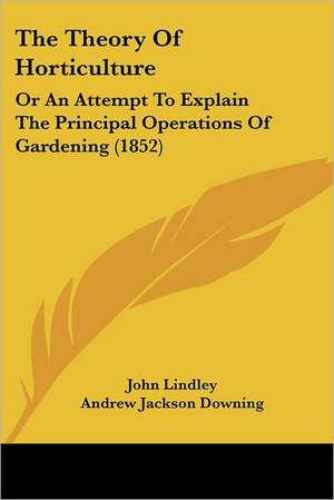 The Theory Of Horticulture de John Lindley