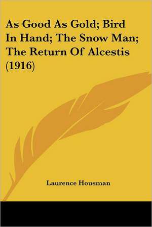 As Good As Gold; Bird In Hand; The Snow Man; The Return Of Alcestis (1916) de Laurence Housman