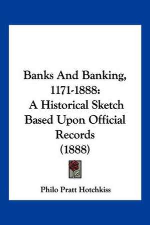 Banks And Banking, 1171-1888 de Philo Pratt Hotchkiss