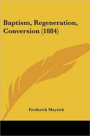 Baptism, Regeneration, Conversion (1884) de Frederick Meyrick