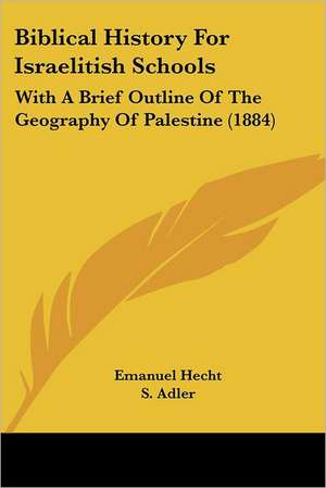 Biblical History For Israelitish Schools de Emanuel Hecht