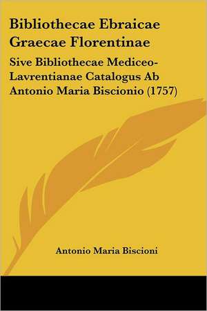 Bibliothecae Ebraicae Graecae Florentinae de Antonio Maria Biscioni